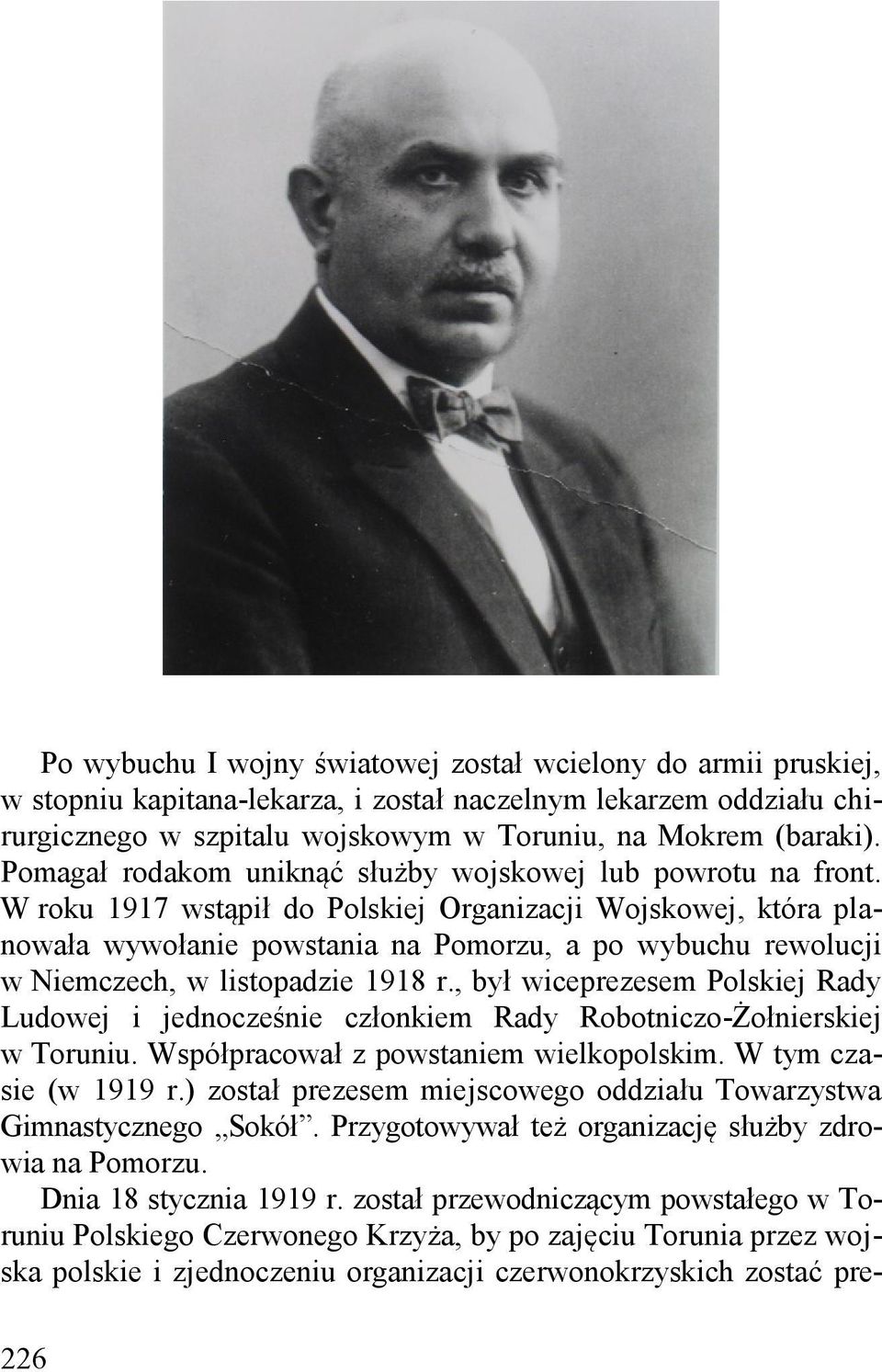 W roku 1917 wstąpił do Polskiej Organizacji Wojskowej, która planowała wywołanie powstania na Pomorzu, a po wybuchu rewolucji w Niemczech, w listopadzie 1918 r.