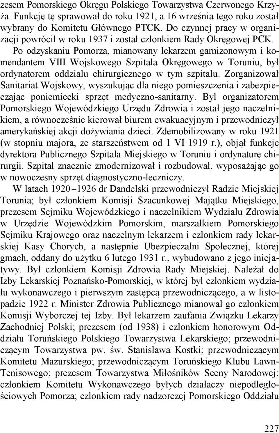 Po odzyskaniu Pomorza, mianowany lekarzem garnizonowym i komendantem VIII Wojskowego Szpitala Okręgowego w Toruniu, był ordynatorem oddziału chirurgicznego w tym szpitalu.