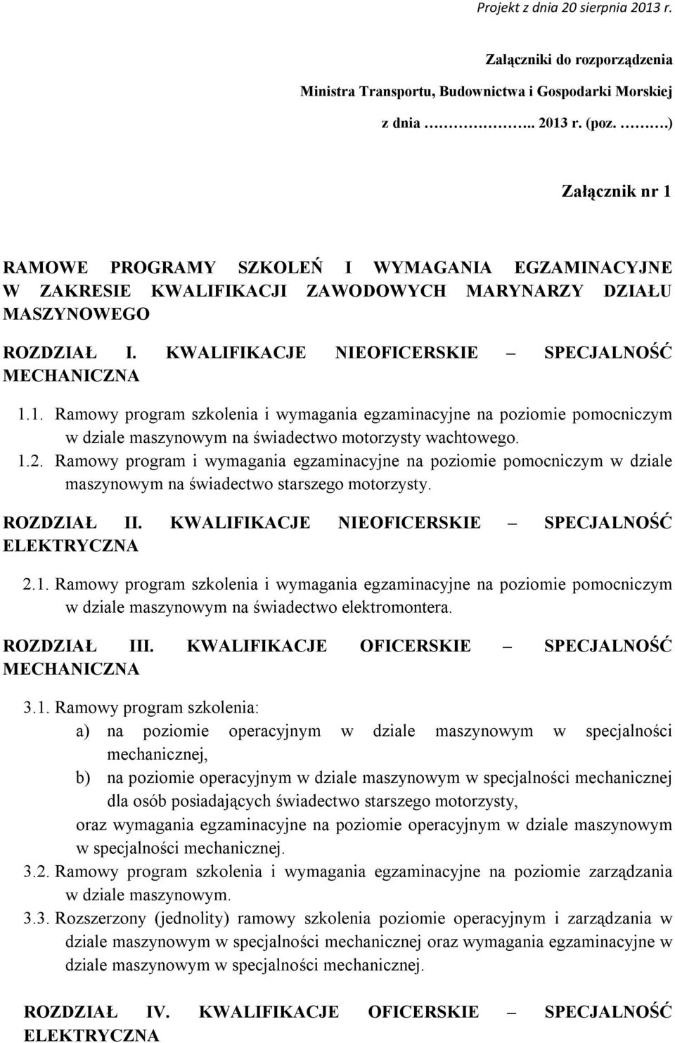 1.2. Ramowy program i wymagania egzaminacyjne na poziomie pomocniczym w dziale maszynowym na świadectwo starszego motorzysty. ROZDZIAŁ II. KWALIFIKACJE NIEOFICERSKIE SPECJALNOŚĆ ELEKTRYCZNA 2.1. Ramowy program szkolenia i wymagania egzaminacyjne na poziomie pomocniczym w dziale maszynowym na świadectwo elektromontera.