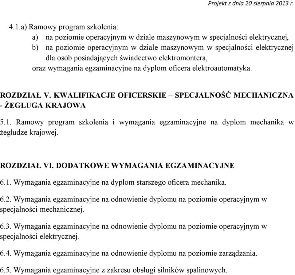 Ramowy program szkolenia i wymagania egzaminacyjne na dyplom mechanika w żegludze krajowej. ROZDZIAŁ VI. DODATKOWE WYMAGANIA EGZAMINACYJNE 6.1.