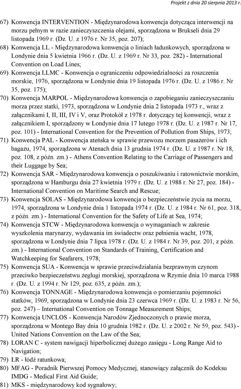 282) - International Convention on Load Lines; 69) Konwencja LLMC - Konwencja o ograniczeniu odpowiedzialności za roszczenia morskie, 1976, sporządzona w Londynie dnia 19 listopada 1976 r. (Dz. U.