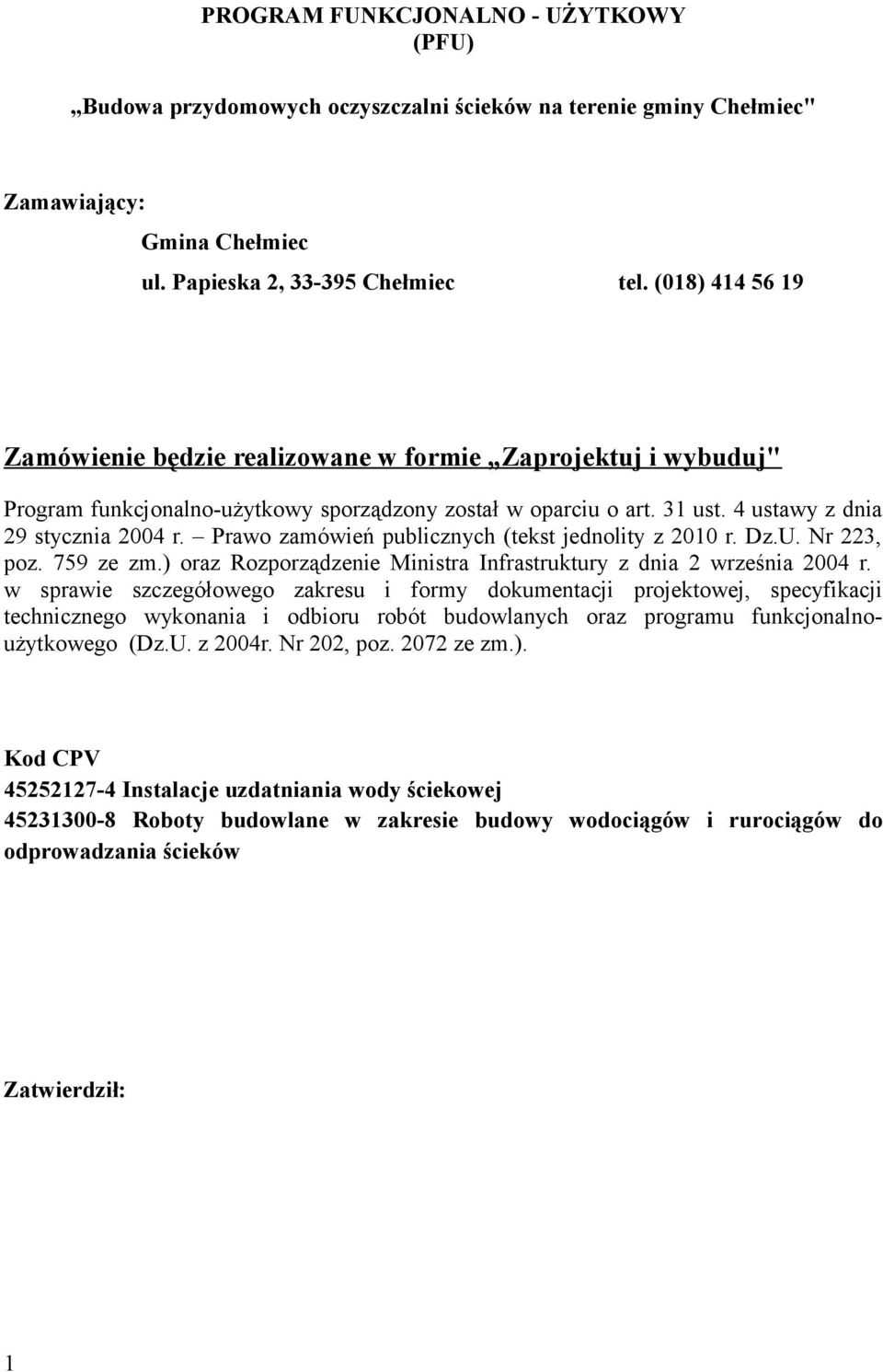 Prawo zamówień publicznych (tekst jednolity z 2010 r. Dz.U. Nr 223, poz. 759 ze zm.) oraz Rozporządzenie Ministra Infrastruktury z dnia 2 września 2004 r.