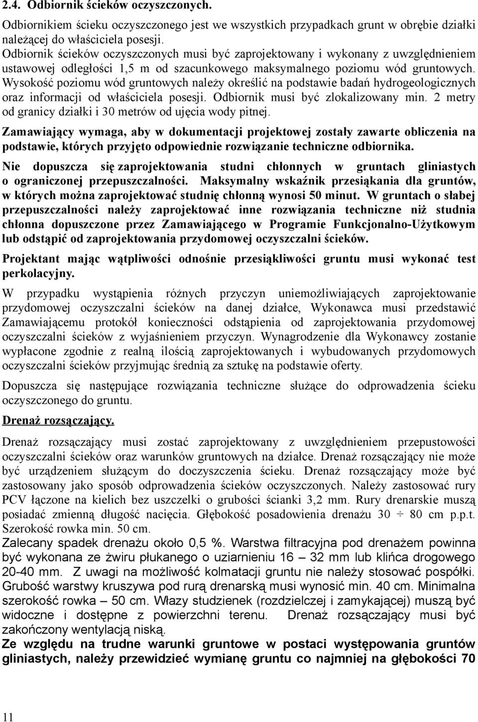 Wysokość poziomu wód gruntowych należy określić na podstawie badań hydrogeologicznych oraz informacji od właściciela posesji. Odbiornik musi być zlokalizowany min.