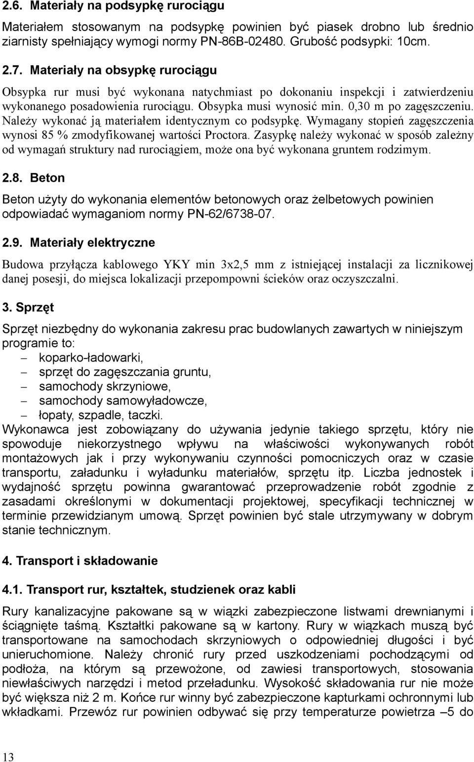 Należy wykonać ją materiałem identycznym co podsypkę. Wymagany stopień zagęszczenia wynosi 85 % zmodyfikowanej wartości Proctora.