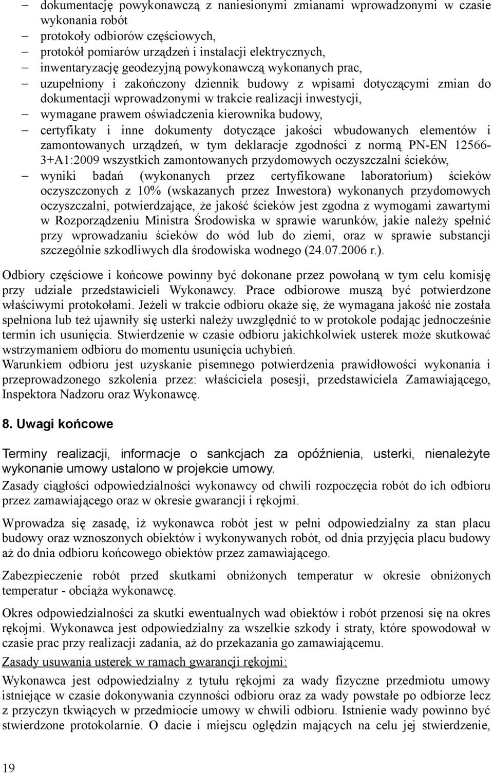 oświadczenia kierownika budowy, certyfikaty i inne dokumenty dotyczące jakości wbudowanych elementów i zamontowanych urządzeń, w tym deklaracje zgodności z normą PN-EN 12566-3+A1:2009 wszystkich