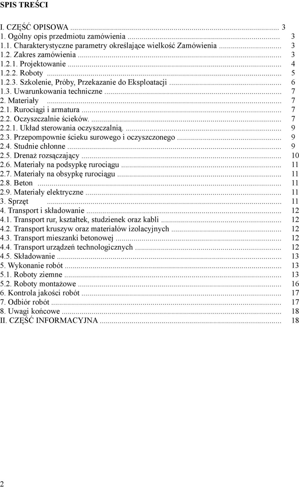 ... 9 2.3. Przepompownie ścieku surowego i oczyszczonego... 9 2.4. Studnie chłonne... 9 2.5. Drenaż rozsączający... 10 2.6. Materiały na podsypkę rurociągu... 11 2.7. Materiały na obsypkę rurociągu.