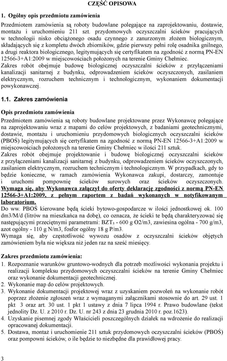 osadnika gnilnego, a drugi reaktora biologicznego, legitymujących się certyfikatem na zgodność z normą PN-EN 12566-3+A1:2009 w miejscowościach położonych na terenie Gminy Chełmiec.