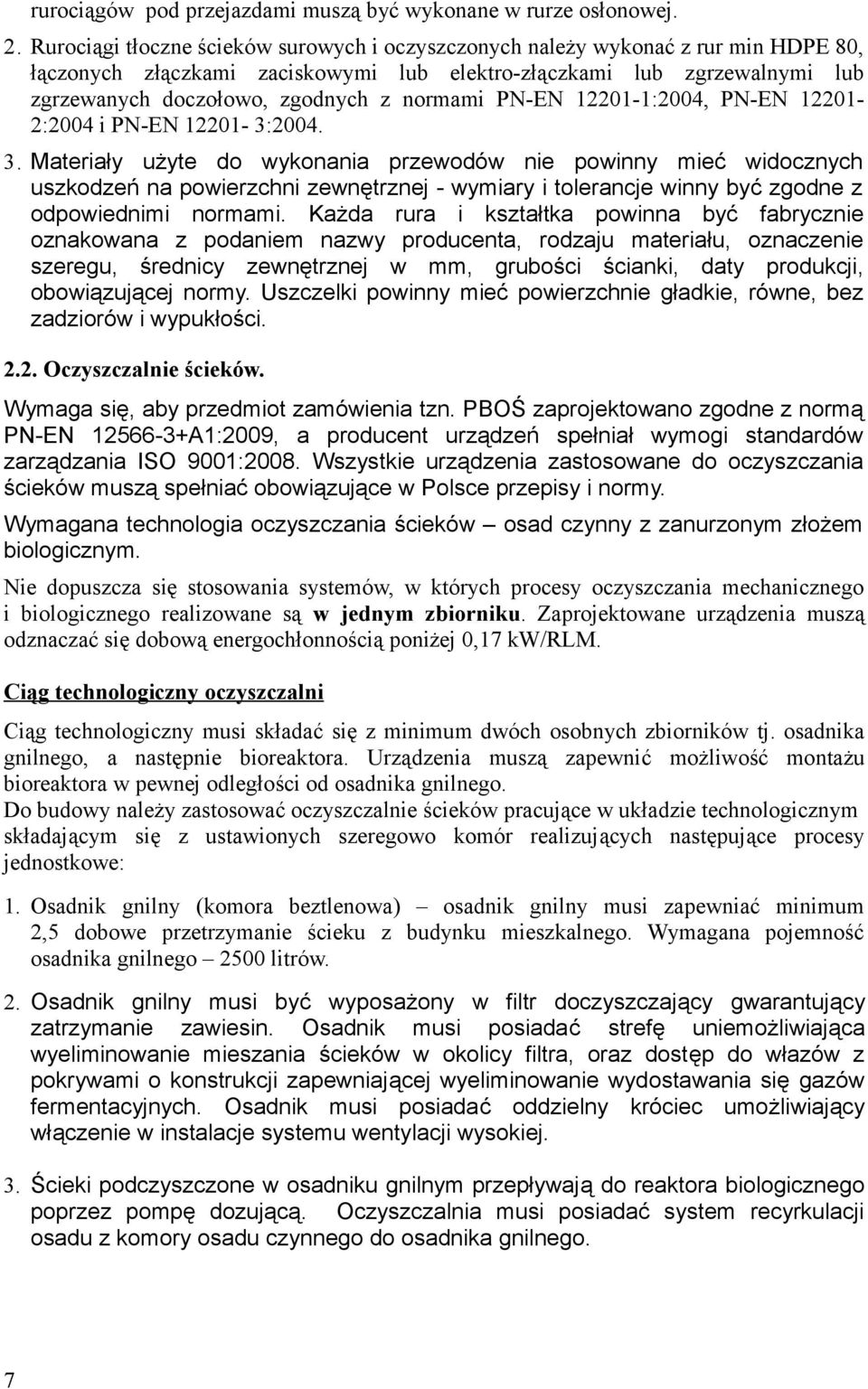 normami PN-EN 12201-1:2004, PN-EN 12201-2:2004 i PN-EN 12201-3:2004. 3.