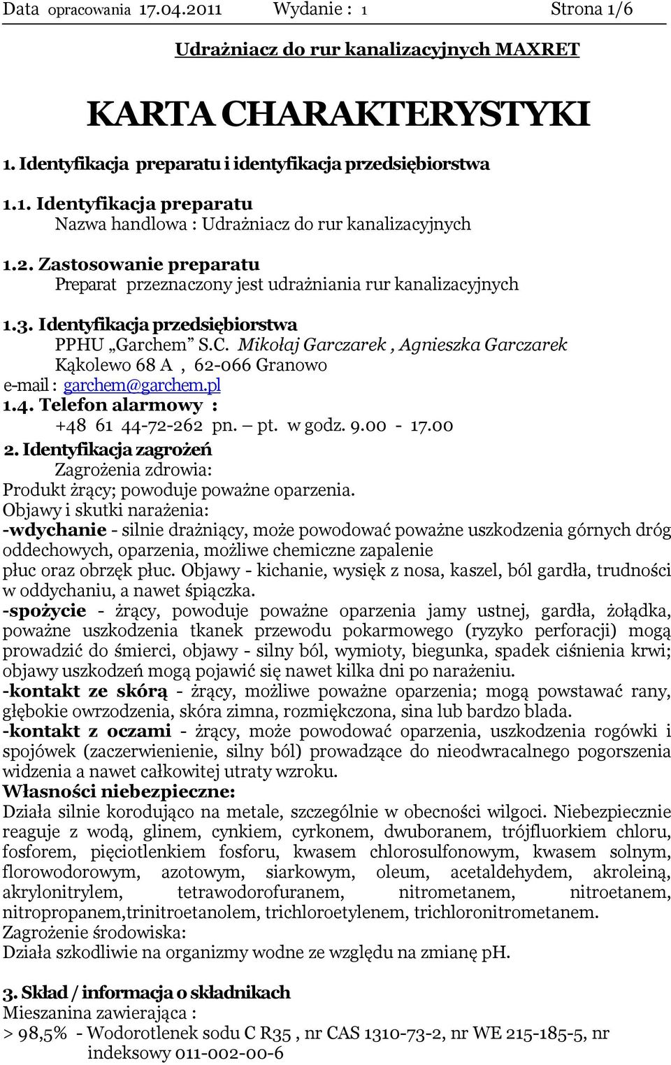 Mikołaj Garczarek, Agnieszka Garczarek Kąkolewo 68 A, 62-066 Granowo e-mail : garchem@garchem.pl 1.4. Telefon alarmowy : +48 61 44-72-262 pn. pt. w godz. 9.00-17.00 2.