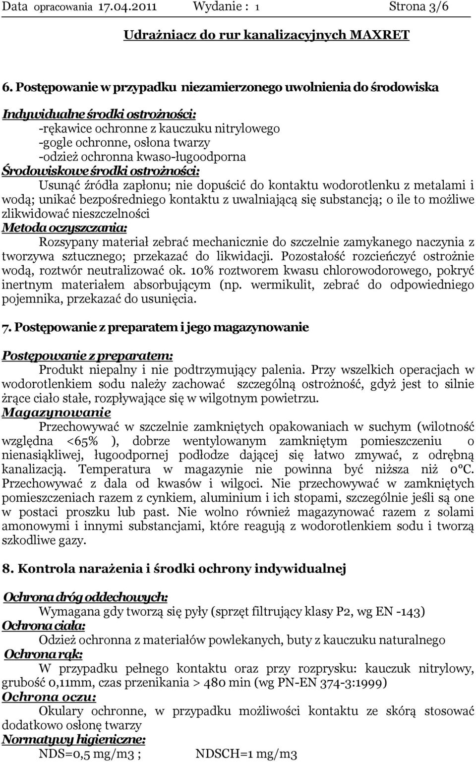 kwaso-ługoodporna Środowiskowe środki ostrożności: Usunąć źródła zapłonu; nie dopuścić do kontaktu wodorotlenku z metalami i wodą; unikać bezpośredniego kontaktu z uwalniającą się substancją; o ile