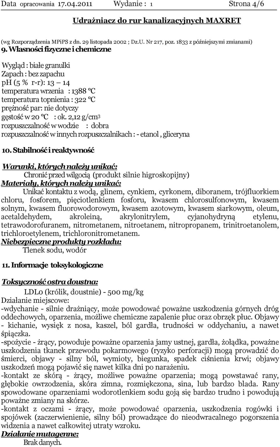 ok. 2,12 g/cm 3 rozpuszczalność w wodzie : dobra rozpuszczalność w innych rozpuszczalnikach : - etanol, gliceryna 10.