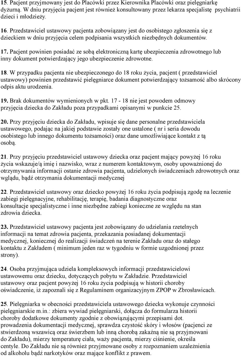 Przedstawiciel ustawowy pacjenta zobowiązany jest do osobistego zgłoszenia się z dzieckiem w dniu przyjęcia celem podpisania wszystkich niezbędnych dokumentów. 17.