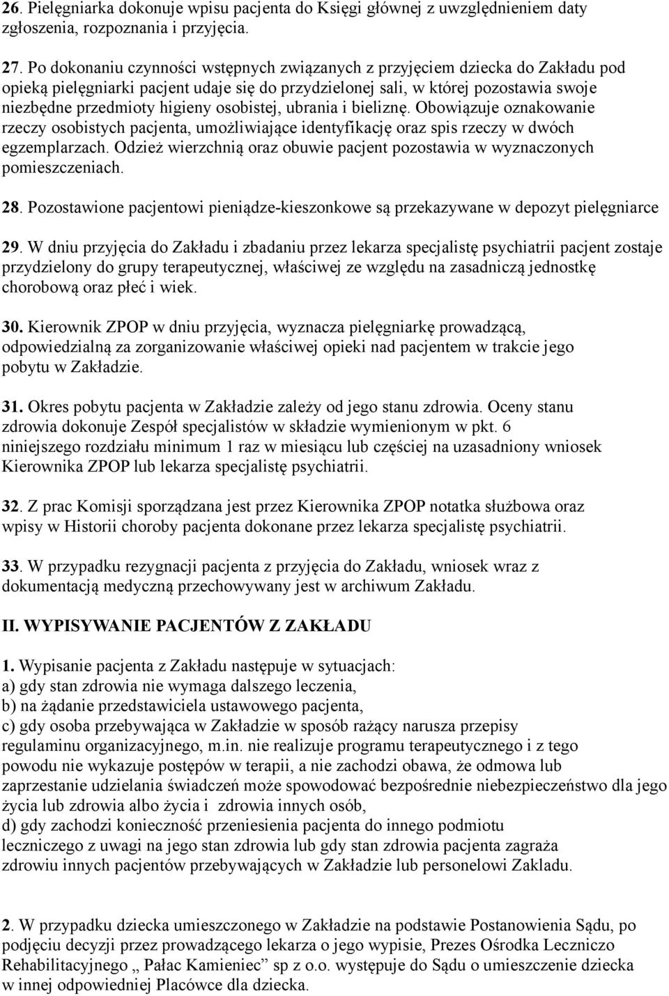 osobistej, ubrania i bieliznę. Obowiązuje oznakowanie rzeczy osobistych pacjenta, umożliwiające identyfikację oraz spis rzeczy w dwóch egzemplarzach.