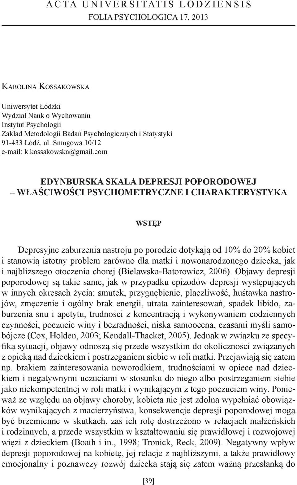 com EDYNBURSKA SKALA DEPRESJI POPORODOWEJ WŁAŚCIWOŚCI PSYCHOMETRYCZNE I CHARAKTERYSTYKA WSTĘP Depresyjne zaburzenia nastroju po porodzie dotykają od 10% do 20% kobiet i stanowią istotny problem