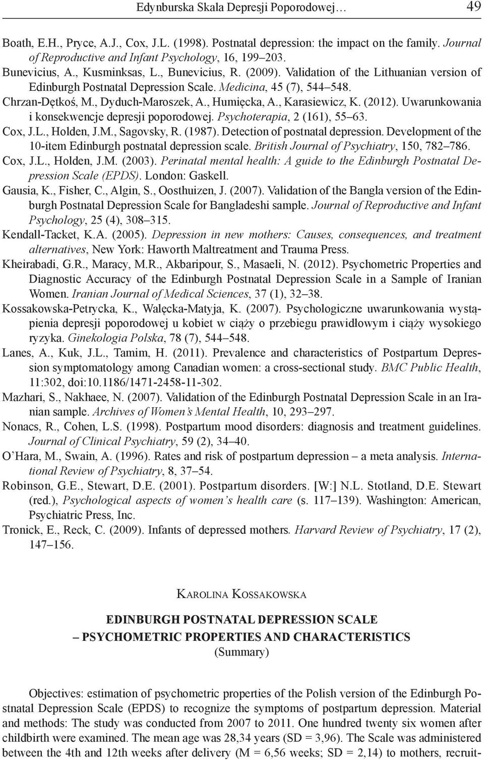 , Humięcka, A., Karasiewicz, K. (2012). Uwarunkowania i konsekwencje depresji poporodowej. Psychoterapia, 2 (161), 55 63. Cox, J.L., Holden, J.M., Sagovsky, R. (1987).