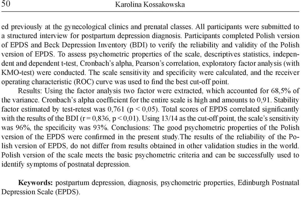 To assess psychometric properties of the scale, descriptives statistics, independent and dependent t-test, Cronbach s alpha, Pearson s correlation, exploratory factor analysis (with KMO-test) were