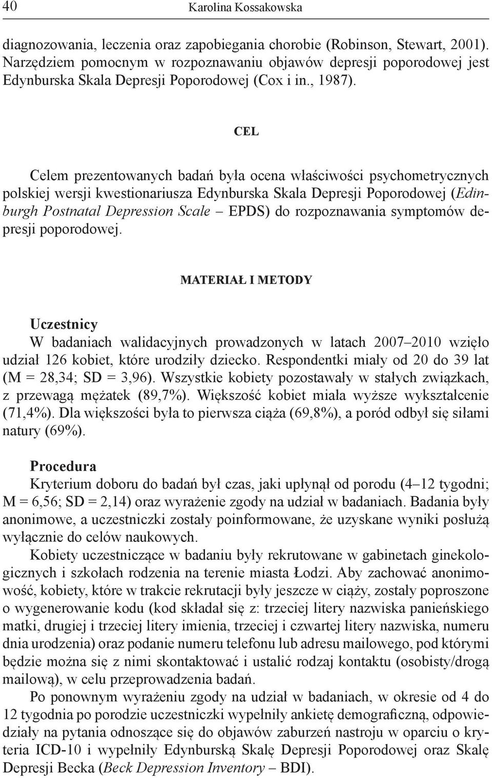 CEL Celem prezentowanych badań była ocena właściwości psychometrycznych polskiej wersji kwestionariusza Edynburska Skala Depresji Poporodowej (Edinburgh Postnatal Depression Scale EPDS) do