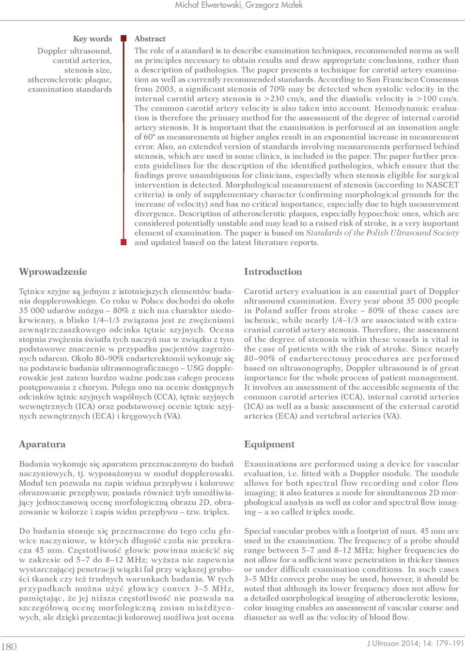 The paper presents a technique for carotid artery examination as well as currently recommended standards.