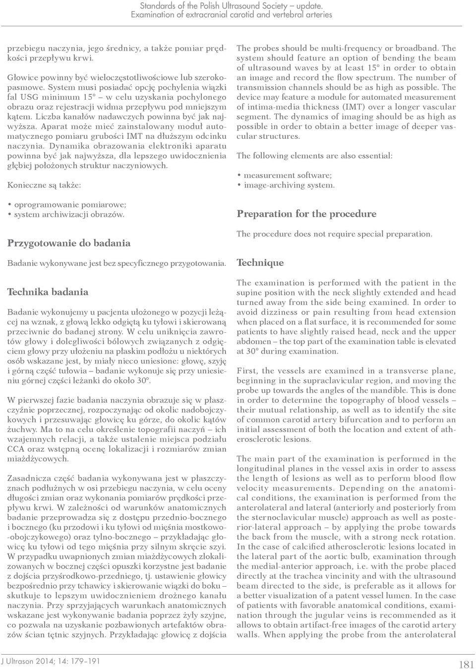System musi posiadać opcję pochylenia wiązki fal USG minimum 15 w celu uzyskania pochylonego obrazu oraz rejestracji widma przepływu pod mniejszym kątem.