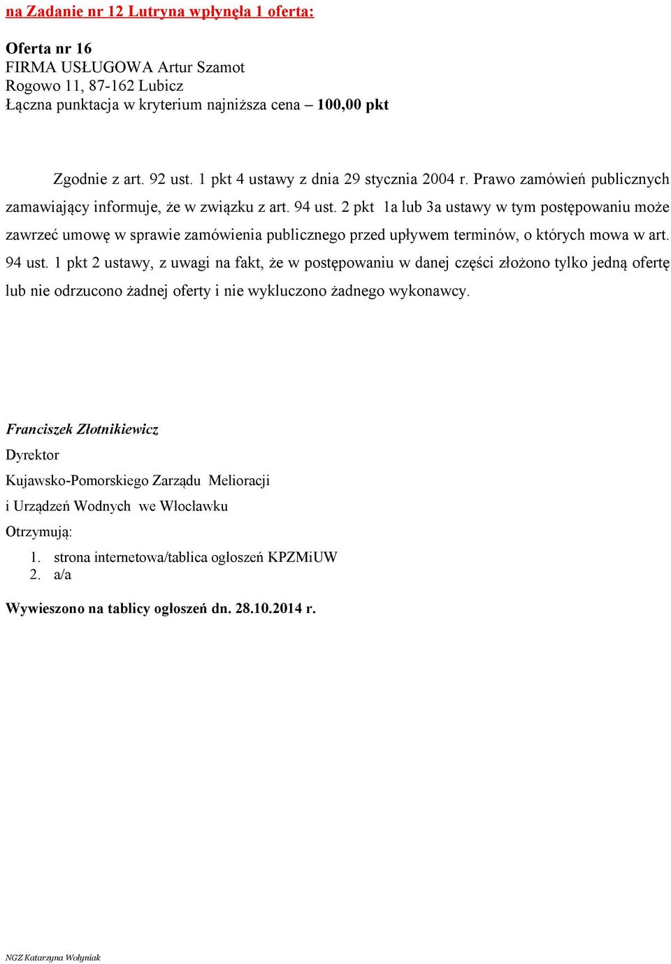 2 pkt 1a lub 3a ustawy w tym postępowaniu może zawrzeć umowę w sprawie zamówienia publicznego przed upływem terminów, o których mowa w art. 94 ust.