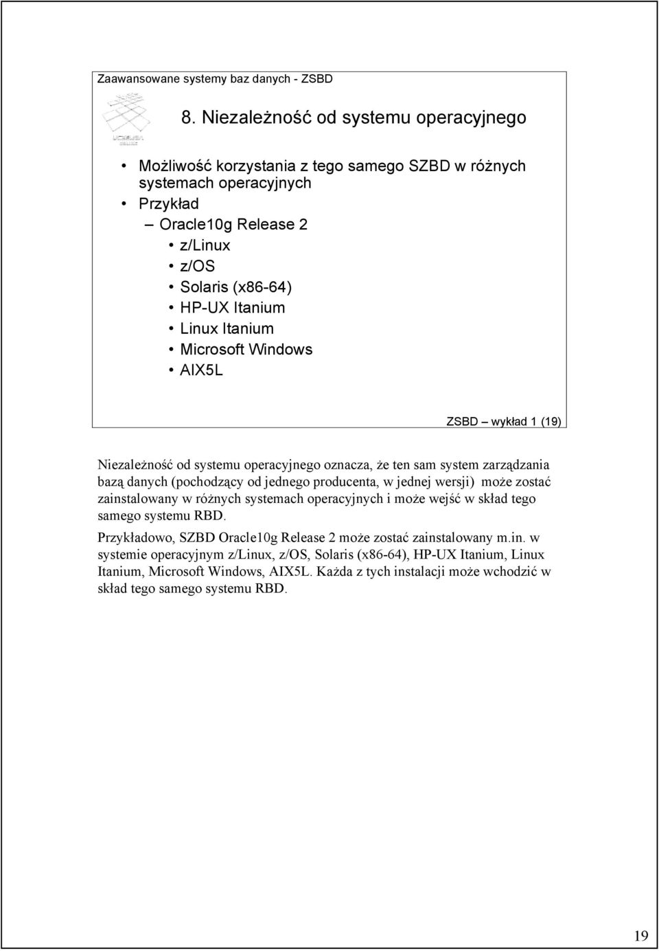 producenta, w jednej wersji) może zostać zainstalowany w różnych systemach operacyjnych i może wejść w skład tego samego systemu RBD.