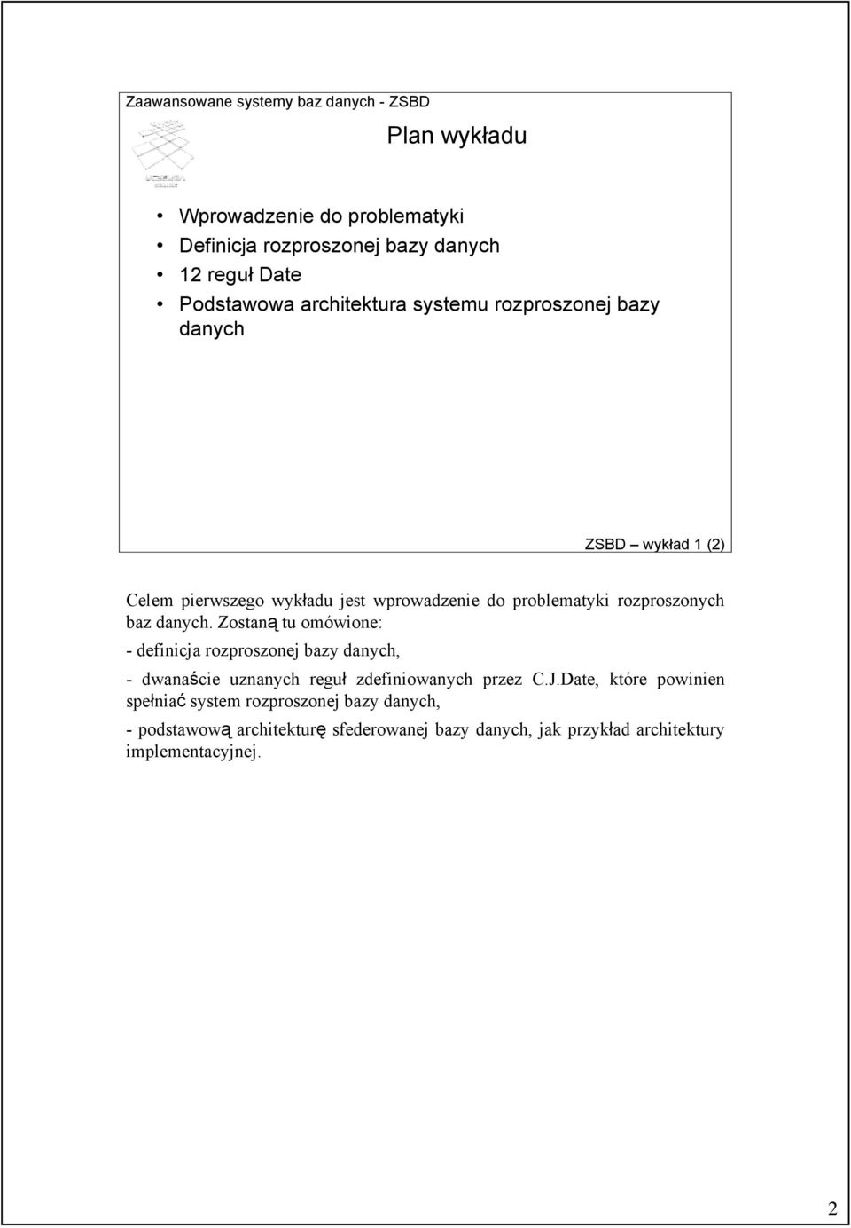 Zostaną tu omówione: - definicja rozproszonej bazy danych, - dwanaście uznanych reguł zdefiniowanych przez C.J.