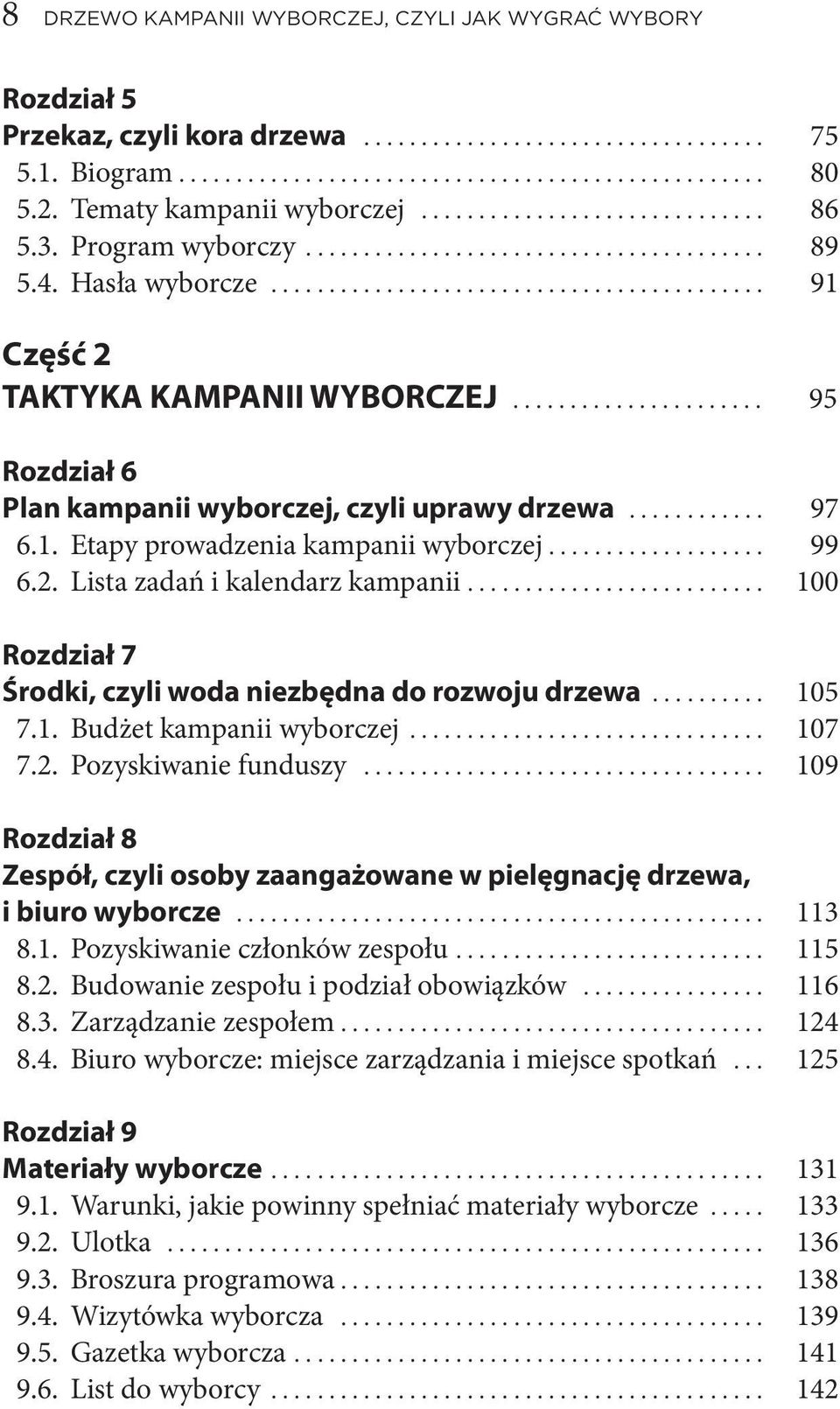 .. 100 Rozdział 7 Środki,czyliwodaniezbędnadorozwojudrzewa... 105 7.1. Budżetkampaniiwyborczej... 107 7.2. Pozyskiwaniefunduszy.