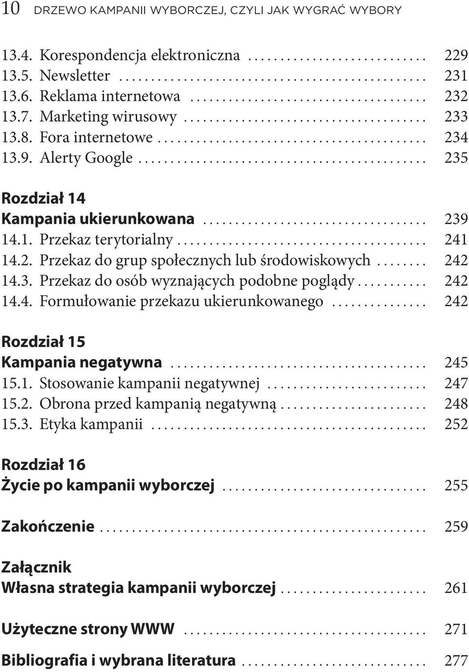 .. 242 14.4. Formułowanieprzekazuukierunkowanego... 242 Rozdział 15 Kampanianegatywna... 245 15.1. Stosowaniekampaniinegatywnej... 247 15.2. Obronaprzedkampaniąnegatywną... 248 15.3. Etykakampanii.