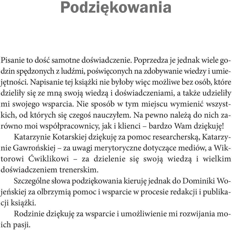 Nie sposób w tym miejscu wymienić wszystkich,odktórychsięczegośnauczyłem.napewnonależądonichzarówno moi współpracownicy, jak i klienci bardzo Wam dziękuję!