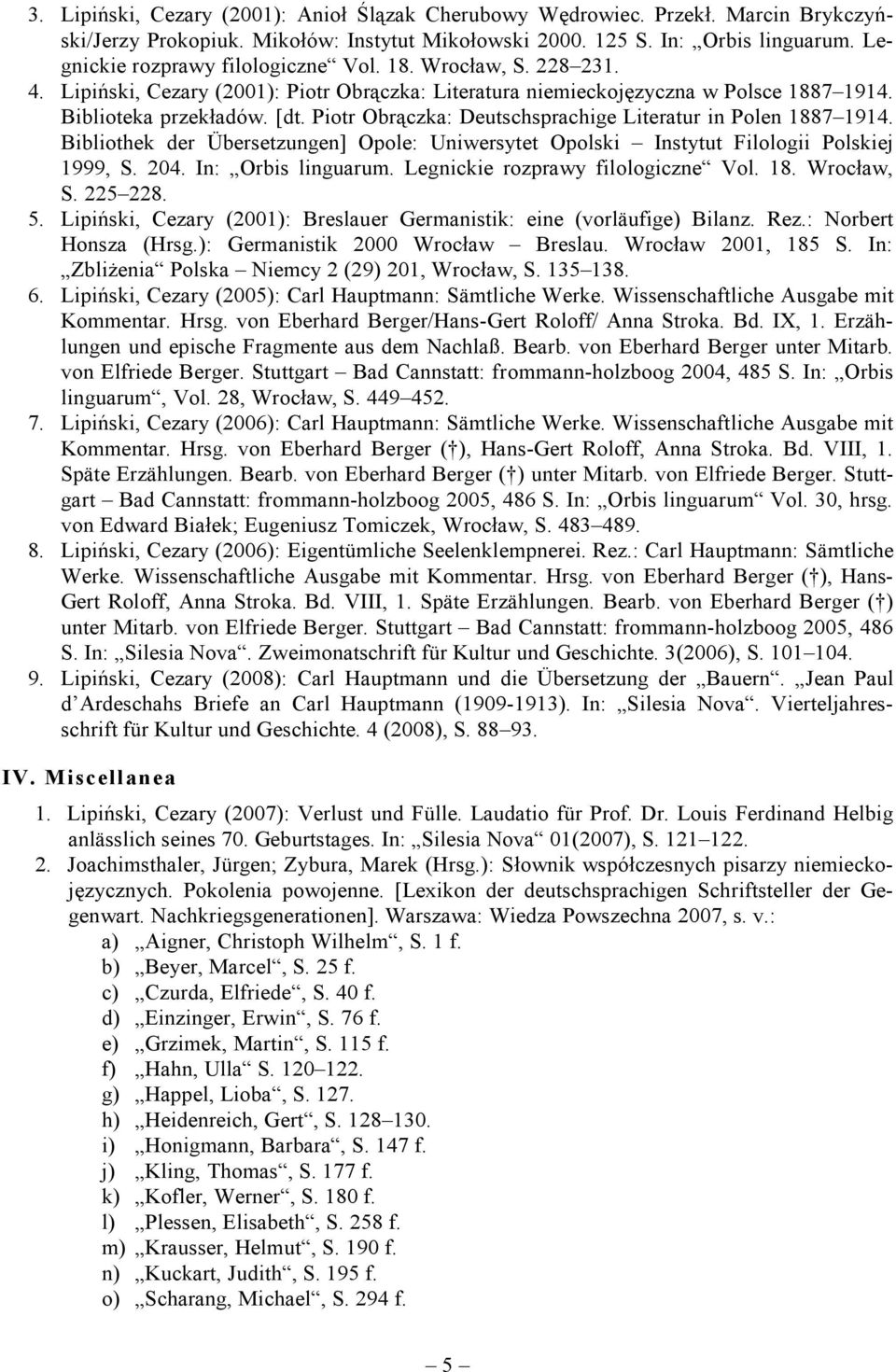 Piotr Obrączka: Deutschsprachige Literatur in Polen 1887 1914. Bibliothek der Übersetzungen] Opole: Uniwersytet Opolski Instytut Filologii Polskiej 1999, S. 204. In: Orbis linguarum.