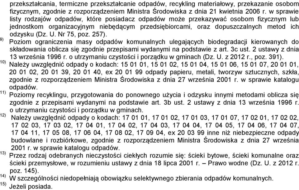 9) Poziom ograniczenia masy kierowanych do składowania oblicza się zgodnie przepisami wydanymi na podstawie z art. 3c ust. 2 ustawy z dnia 13 września 1996 r.