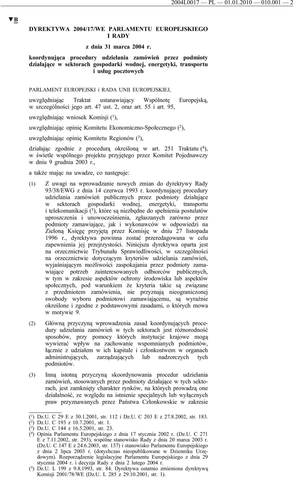 uwzględniając Traktat ustanawiający Wspólnotę Europejską, w szczególności jego art. 47 ust. 2, oraz art. 55 i art.