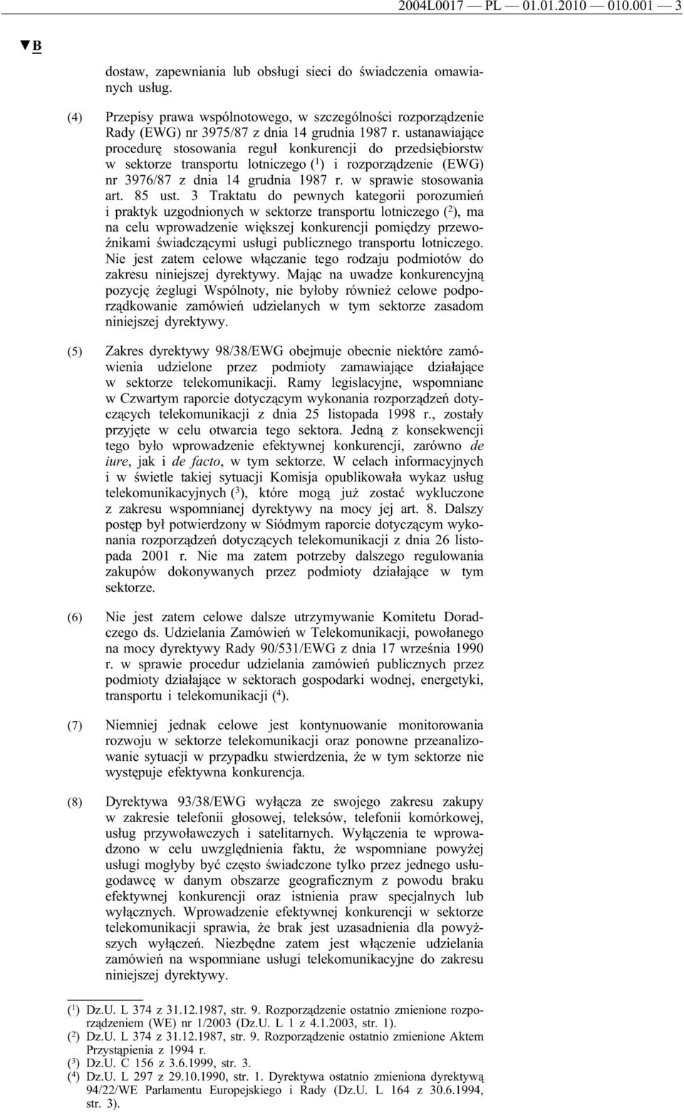 ustanawiające procedurę stosowania reguł konkurencji do przedsiębiorstw w sektorze transportu lotniczego ( 1 ) i rozporządzenie (EWG) nr 3976/87 z dnia 14 grudnia 1987 r. w sprawie stosowania art.