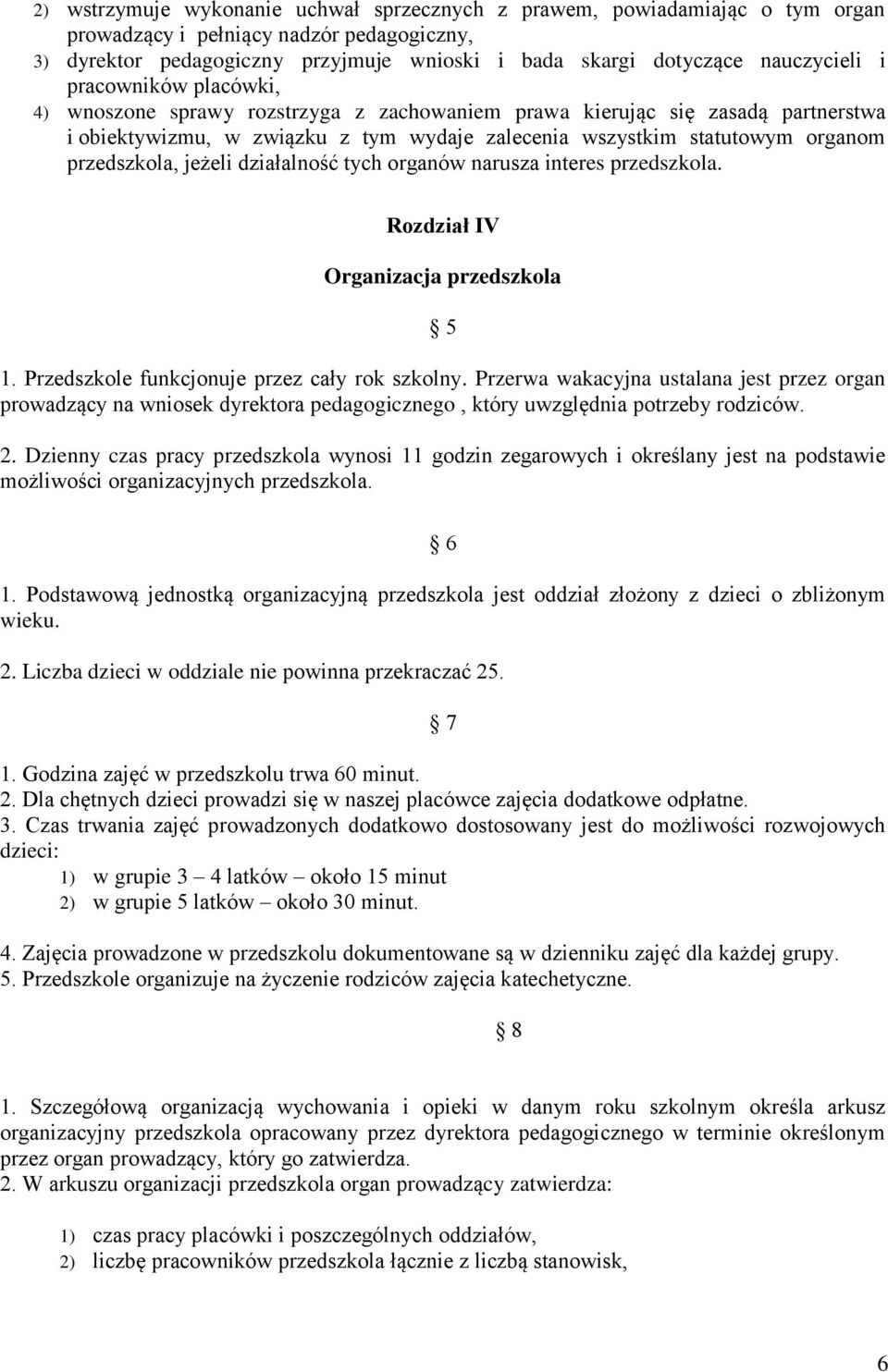 przedszkola, jeżeli działalność tych organów narusza interes przedszkola. Rozdział IV Organizacja przedszkola 5 1. Przedszkole funkcjonuje przez cały rok szkolny.