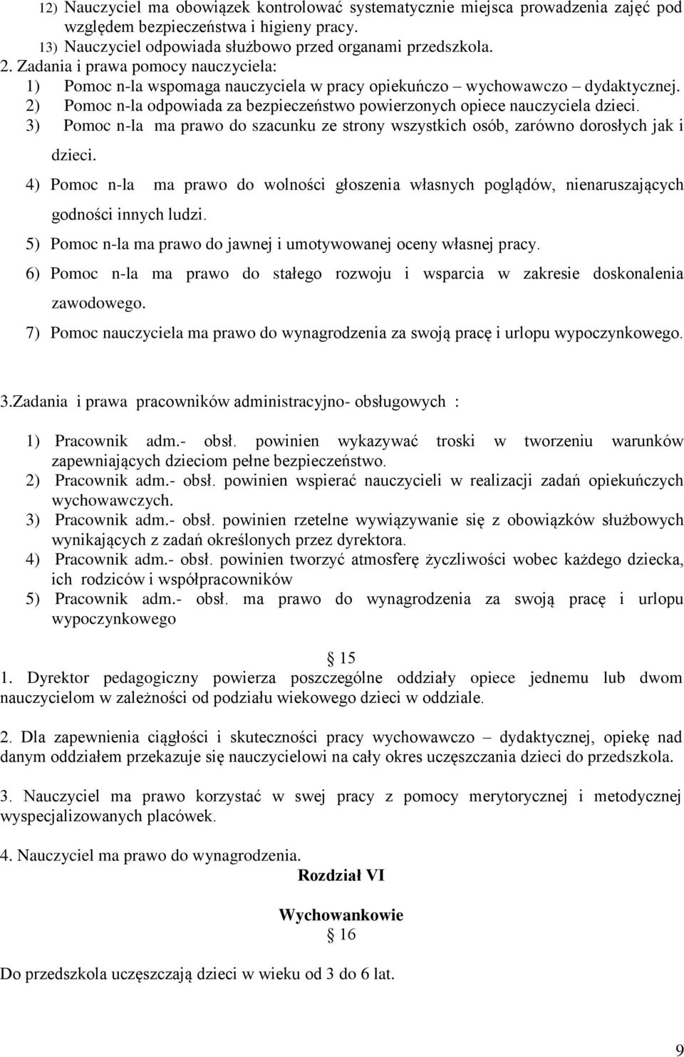 3) Pomoc n-la ma prawo do szacunku ze strony wszystkich osób, zarówno dorosłych jak i dzieci. 4) Pomoc n-la ma prawo do wolności głoszenia własnych poglądów, nienaruszających godności innych ludzi.