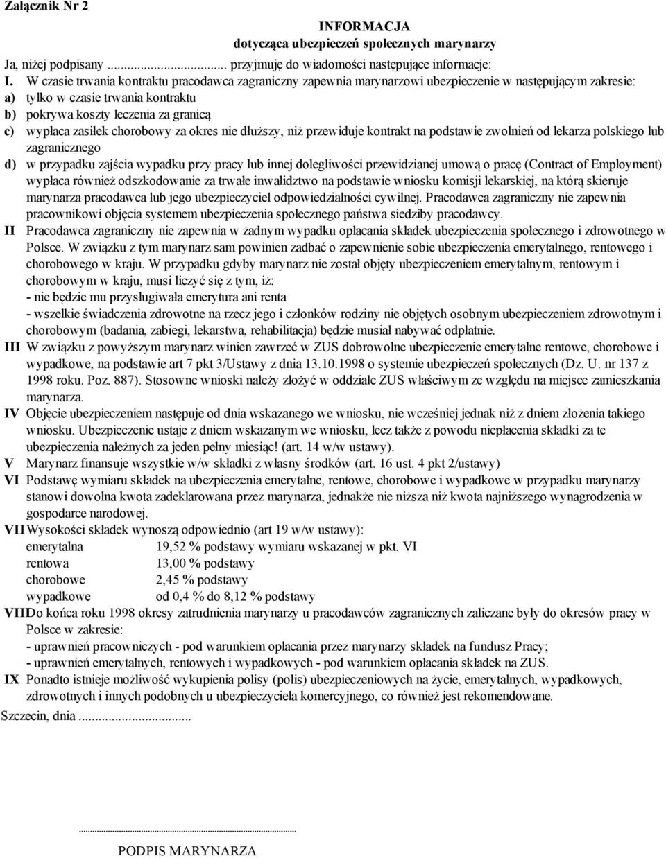 zasiłek chorobowy za okres nie dłuższy, niż przewiduje kontrakt na podstawie zwolnień od lekarza polskiego lub zagranicznego d) w przypadku zajścia wypadku przy pracy lub innej dolegliwości