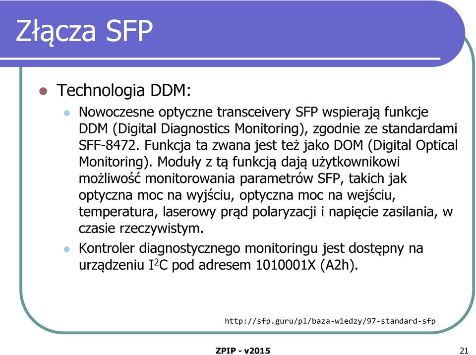 Moduły z tą funkcją dają użytkownikowi możliwość monitorowania parametrów SFP, takich jak optyczna moc na wyjściu, optyczna moc na wejściu,