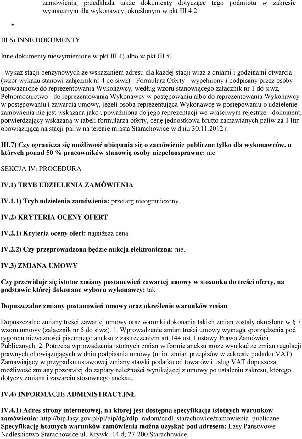 5) - wykaz stacji benzynowych ze wskazaniem adresu dla każdej stacji wraz z dniami i godzinami otwarcia (wzór wykazu stanowi załącznik nr 4 do siwz) - Formularz Oferty - wypełniony i podpisany przez