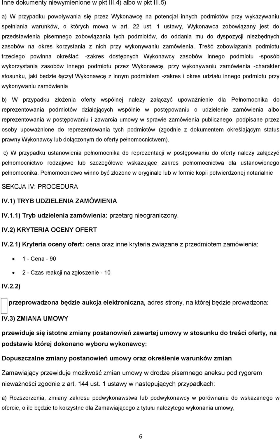 Treść zbwiązania pdmitu trzecieg pwinna kreślać: -zakres dstępnych Wyknawcy zasbów inneg pdmitu -spsób wykrzystania zasbów inneg pdmitu przez Wyknawcę, przy wyknywaniu zamówienia -charakter stsunku,