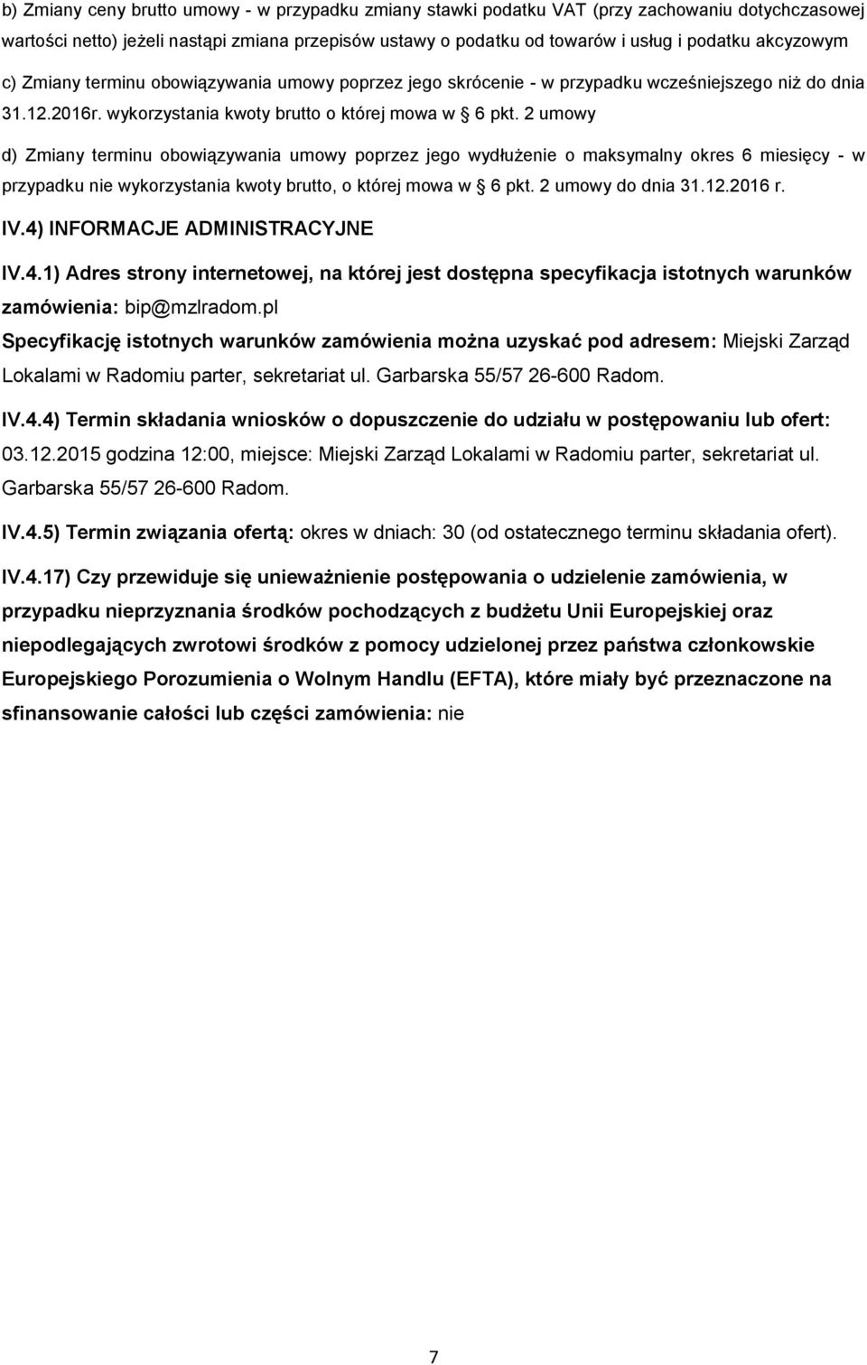 2 umwy d) Zmiany terminu bwiązywania umwy pprzez jeg wydłużenie maksymalny kres 6 miesięcy - w przypadku nie wykrzystania kwty brutt, której mwa w 6 pkt. 2 umwy d dnia 31.12.2016 r. IV.