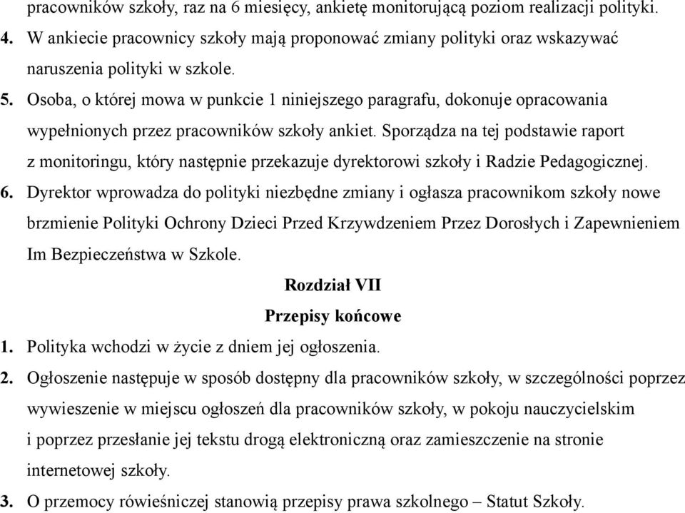 Sporządza na tej podstawie raport z monitoringu, który następnie przekazuje dyrektorowi szkoły i Radzie Pedagogicznej. 6.