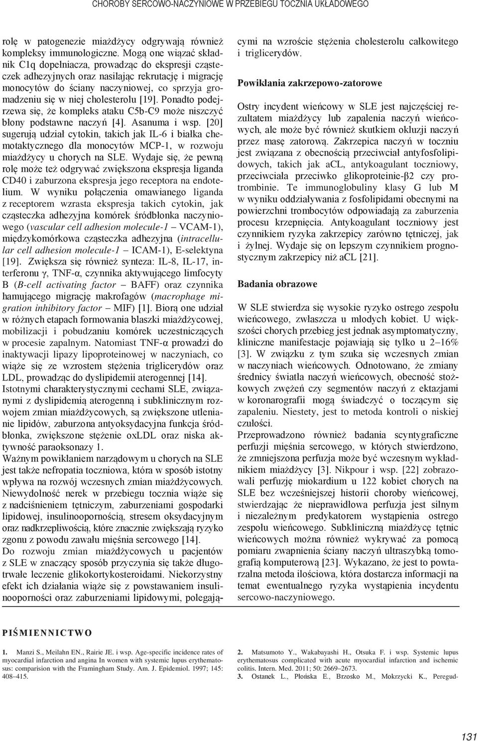 cholesterolu [19]. Ponadto podejrzewa się, że kompleks ataku C5b-C9 może niszczyć błony podstawne naczyń [4]. Asanuma i wsp.