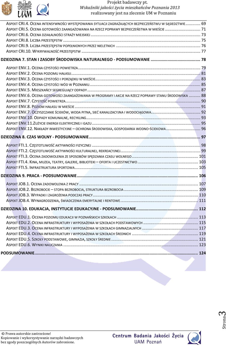 WYKRYWALNOŚĆ PRZESTĘPSTW... 77 DZIEDZINA 7. STAN I ZASOBY ŚRODOWISKA NATURALNEGO - PODSUMOWANIE... 78 ASPEKT ENV.. OCENA CZYSTOŚCI POWIETRZA... 79 ASPEKT ENV.. OCENA POZIOMU HAŁASU... 8 ASPEKT ENV.