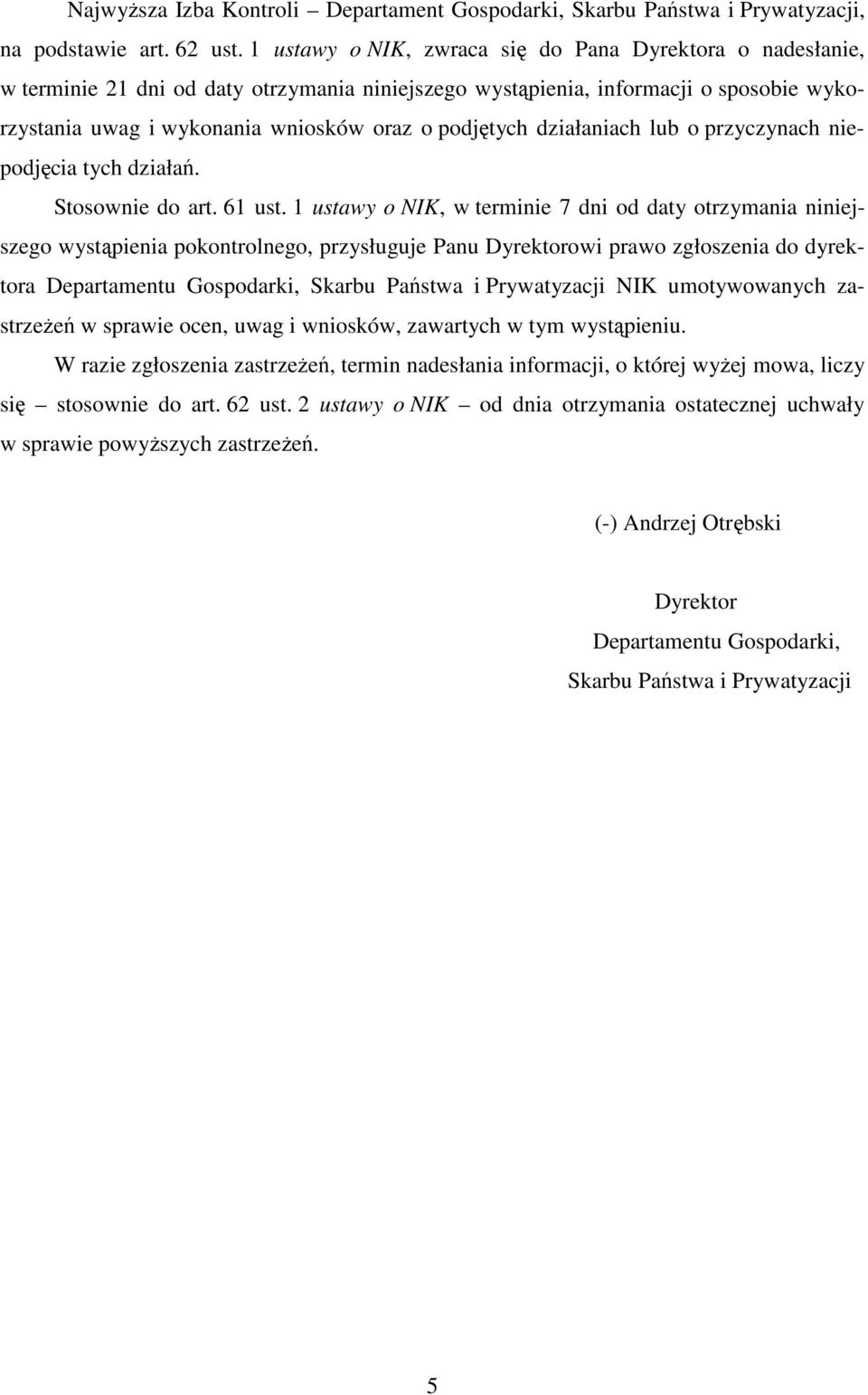 działaniach lub o przyczynach niepodjęcia tych działań. Stosownie do art. 61 ust.