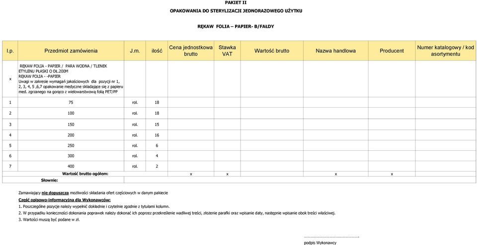 200M RĘKAW FOLIA - -PAPIER Uwagi w zakresie wymagań jakościowych dla pozycji nr 1, 2, 3, 4, 5,6,7 opakowanie medyczne składające się z papieru med.