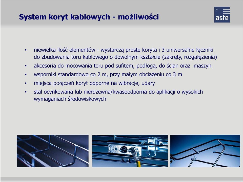 podłogą, do ścian oraz maszyn wsporniki standardowo co 2 m, przy małym obciążeniu co 3 m miejsca połączeń koryt