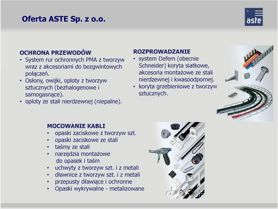 ROZPROWADZANIE system Defem (obecnie Schneider) koryta siatkowe, akcesoria montażowe ze stali nierdzewnej i kwasoodpornej. koryta grzebieniowe z tworzyw sztucznych.