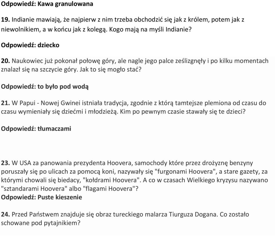 W Papui - Nowej Gwinei istniała tradycja, zgodnie z którą tamtejsze plemiona od czasu do czasu wymieniały się dziećmi i młodzieżą. Kim po pewnym czasie stawały się te dzieci? Odpowiedź: tłumaczami 23.