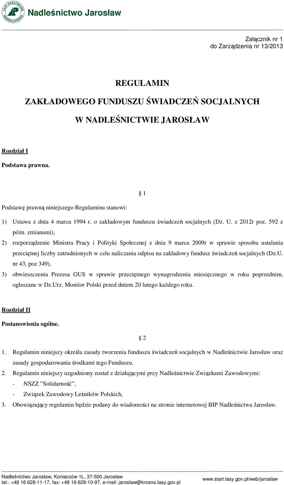 zmianami), 2) rozporządzenie Ministra Pracy i Polityki Społecznej z dnia 9 marca 2009r w sprawie sposobu ustalania przeciętnej liczby zatrudnionych w celu naliczania odpisu na zakładowy fundusz