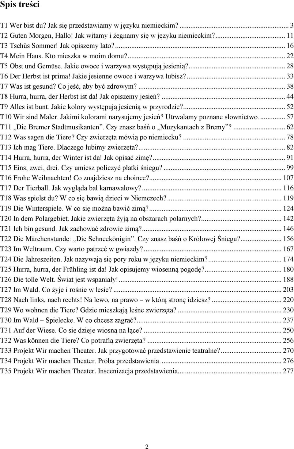 ... 33 T7 Was ist gesund? Co jeść, aby być zdrowym?... 38 T8 Hurra, hurra, der Herbst ist da! Jak opiszemy jesień?... 44 T9 Alles ist bunt. Jakie kolory występują jesienią w przyrodzie?